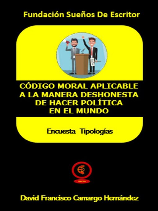 Title details for Código Moral Aplicable a La Manera Deshonesta de Hacer Política en el Mundo by DAVID FRANCISCO CAMARGO HERNÁNDEZ - Available